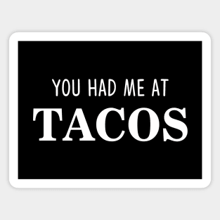 You Had Me At Tacos Magnet